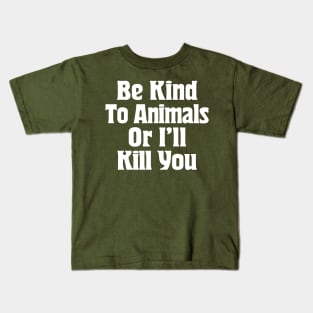 Be Kind To Animals Or I'll Kill You / Awesome Animal Rights Typography Apparel Kids T-Shirt